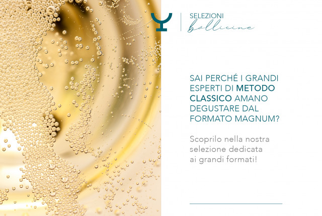 Chi ama il Metodo Classico, lo ama soprattutto nei grandi formati! 